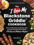 "I Love My Blackstone Griddle" Cookbook