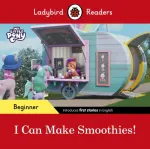 Ladybird Readers Beginner Level &ndash; My Little Pony &ndash; I Can Make Smoothies! (ELT Graded Reader)