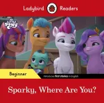 Ladybird Readers Beginner Level &ndash; My Little Pony &ndash; Sparky, Where are You? (ELT Graded Reader)
