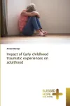 Impact of Early childhood traumatic experiences on adulthood