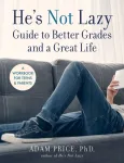 He&rsquo;s Not Lazy Guide to Better Grades and a Great Life