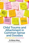 Child Trauma and Attachment in Common Sense and Doodles &ndash; Second Edition