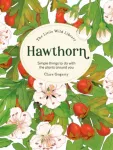 The Little Wild Library: Hawthorn, Simple Things to Do with the Plants Around You.