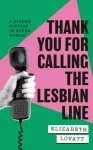 Thank You For Calling the Lesbian Line, A Hidden History of Queer Women