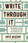 Write Through It, An Insider's Guide to Publishing and the Creative Life