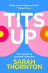 Tits Up, The Top Half of Women&rsquo;s Liberation