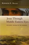 Jesus Through Middle Eastern Eyes, Cultural Studies In The Gospels
