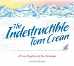 Indestructible Tom Crean, Heroic Explorer of the Antarctic