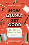 How Words Get Good, The Story of Making a Book