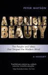 Terrible Beauty: A Cultural History of the Twentieth Century