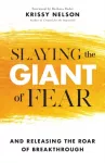 Slaying the Giant of Fear &ndash; And Releasing the Roar of Breakthrough