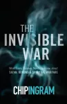 Invisible War &ndash; What Every Believer Needs to Know about Satan, Demons, and Spiritual Warfare