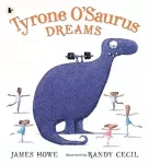 Tyrone O&rsquo;Saurus Dreams