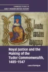 Royal Justice and the Making of the Tudor Commonwealth, 1485&ndash;1547