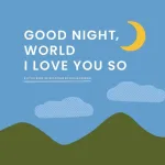 Good Night, World&mdash;I Love You So