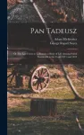 Pan Tadeusz; or The Last Foray in Lithuania; a Story of Life Among Polish Gentlefolk in the Years 1811 and 1812
