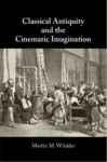 Classical Antiquity and the Cinematic Imagination
