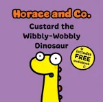 Horace & Co: Custard the Wibbly Wobbly Dinosaur
