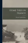 Home Fires in France [microform]