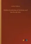 Hidden Symbolism of Alchemy and the Occult Arts