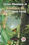 Green Mansions a Romance of the Tropical Forest