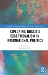 Exploring Russia&rsquo;s Exceptionalism in International Politics