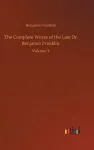 The Complete Works of the Late Dr. Benjamin Franklin