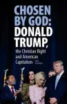 Chosen By God: Donald Trump, the Christian Right and American Capitalism