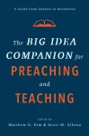 The Big Idea Companion for Preaching and Teachin &ndash; A Guide from Genesis to Revelation