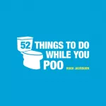 52 Things to Do While You Poo, Poop Puzzles, Hilarious Activities and Toot Trivia to Keep You Occupied: The Original, Bestselling Bathroom Activity Book