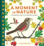 Moment in Nature, A Treasury for Little Nature Lovers