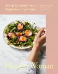 Hungry Woman, Eating for good health, happiness and hormones