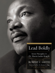 Lead Boldly, Seven Principles from Dr. Martin Luther King, Jr.