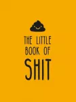 Little Book of Shit, A Celebration of Everybody's Favourite Expletive