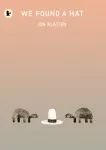 We Found a Hat, &ldquo;Picture-book lovers will delight in We Found a Hat &hellip; it&rsquo;s short on words but long on meaning&rdquo; Guardian