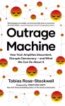 Outrage Machine, How Tech Amplifies Discontent, Disrupts Democracy &ndash; and What We Can Do About It