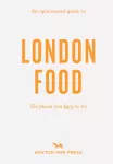 Opinionated Guide to London Food