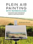 Plein Air Painting with Watercolours, A Practical and Inspirational Guide to Painting Outdoors