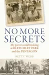 No More Secrets, My part in codebreaking at Bletchley Park and the Pentagon