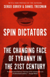 Spin Dictators, The Changing Face of Tyranny in the 21st Century