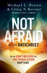 Not Afraid of the Antichrist &ndash; Why We Don`t Believe in a Pre&ndash;Tribulation Rapture