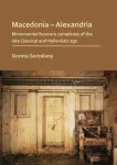 Macedonia &ndash; Alexandria: Monumental Funerary Complexes of the Late Classical and Hellenistic Age