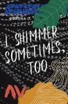 I Shimmer Sometimes, Too