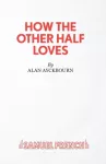 How the Other Half Loves