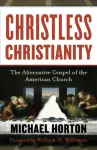 Christless Christianity &ndash; The Alternative Gospel of the American Church
