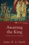 Awaiting the King &ndash; Reforming Public Theology