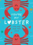 You&rsquo;re My Lobster