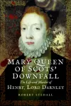Mary Queen of Scots&rsquo; Downfall