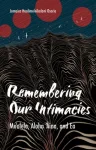 Remembering Our Intimacies