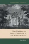 Kirk Discipline and Roman Catholicism in Early Modern Scotland
